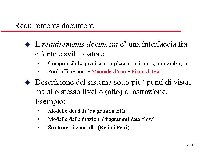 Requirements document Il requirements document e’ una interfaccia fra cliente e sviluppatore • •