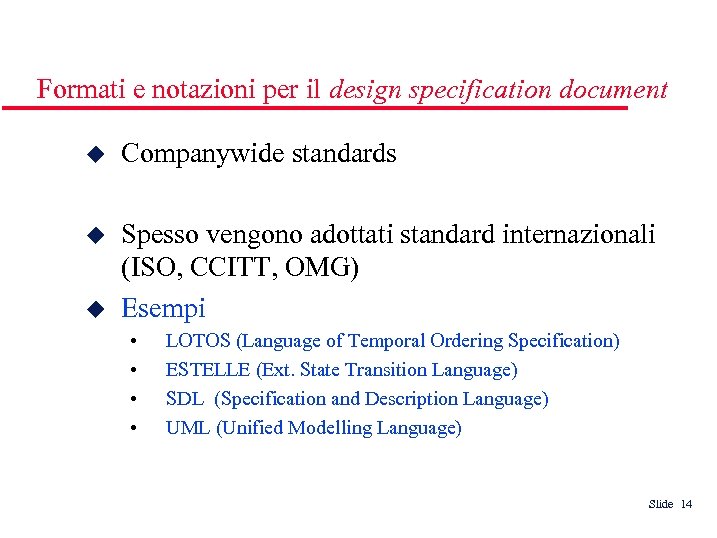 Formati e notazioni per il design specification document Companywide standards Spesso vengono adottati standard