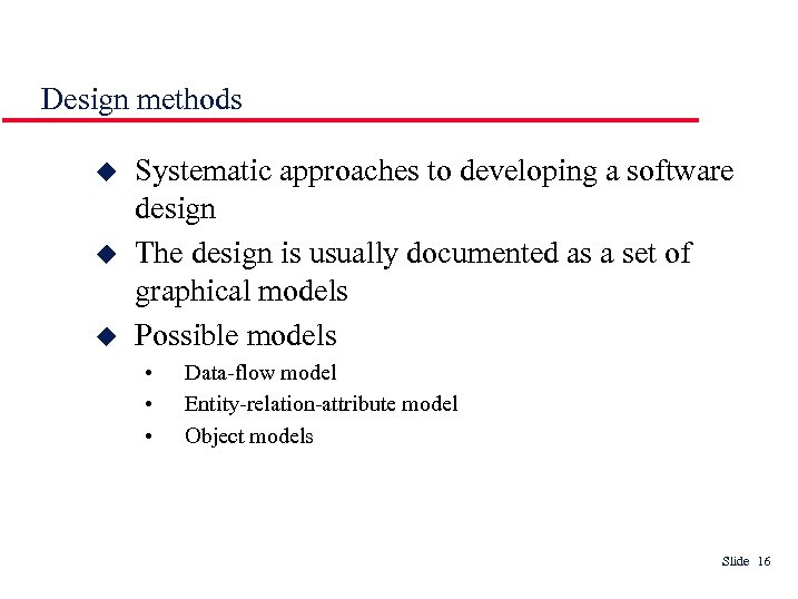 Design methods Systematic approaches to developing a software design The design is usually documented