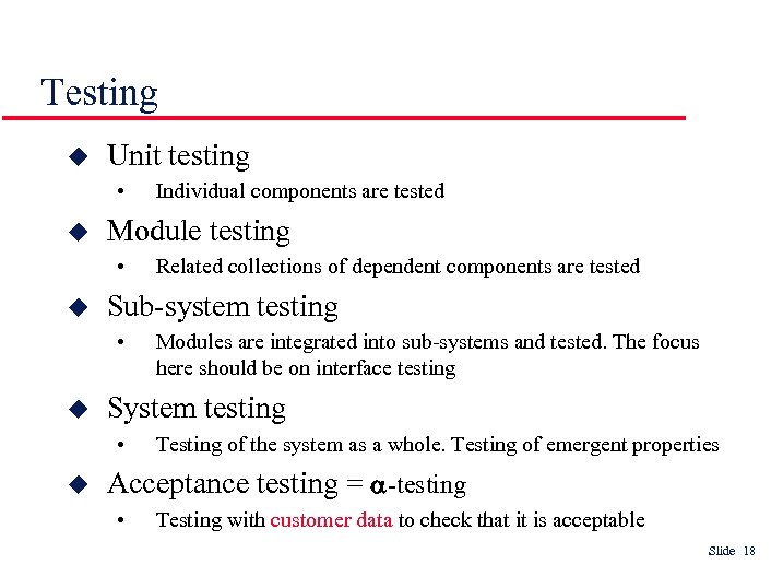 Testing Unit testing • Modules are integrated into sub-systems and tested. The focus here