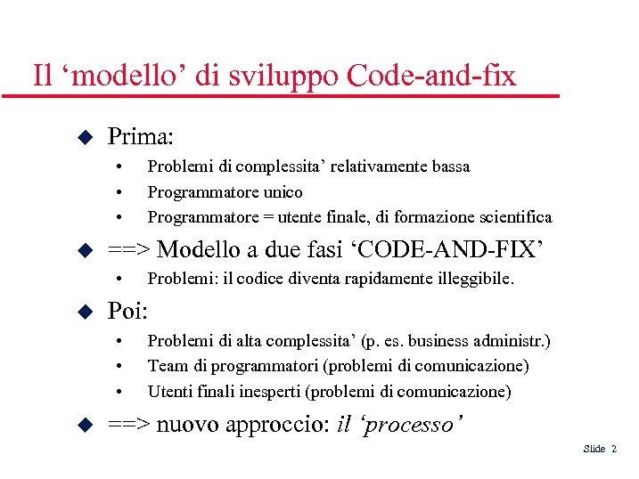 Il ‘modello’ di sviluppo Code-and-fix Prima: • • • ==> Modello a due fasi