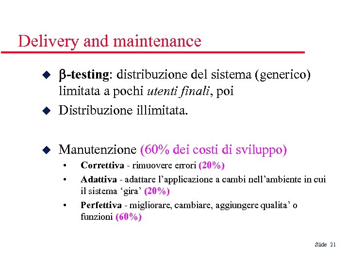 Delivery and maintenance b-testing: distribuzione del sistema (generico) limitata a pochi utenti finali, poi
