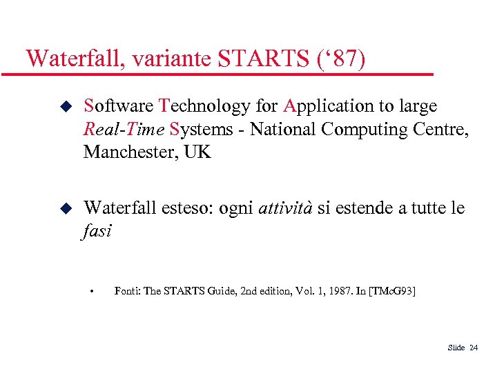 Waterfall, variante STARTS (‘ 87) Software Technology for Application to large Real-Time Systems -