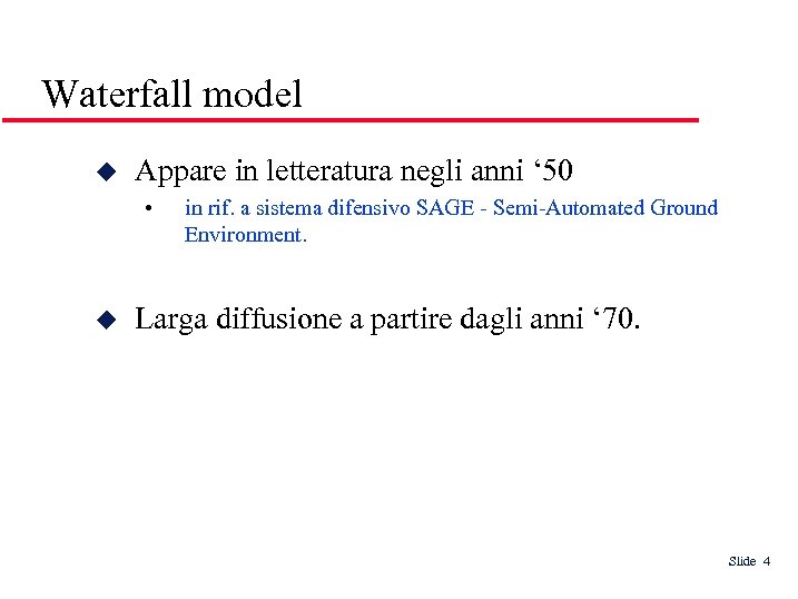 Waterfall model Appare in letteratura negli anni ‘ 50 • in rif. a sistema