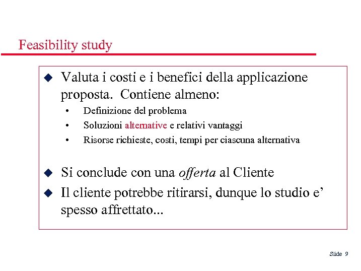 Feasibility study Valuta i costi e i benefici della applicazione proposta. Contiene almeno: •