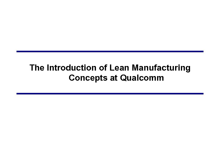 The Introduction of Lean Manufacturing Concepts at Qualcomm 