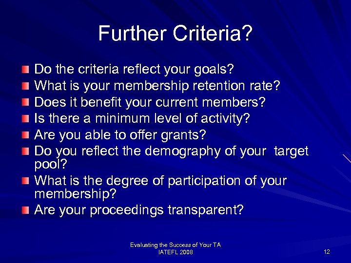 Further Criteria? Do the criteria reflect your goals? What is your membership retention rate?