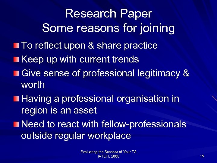 Research Paper Some reasons for joining To reflect upon & share practice Keep up