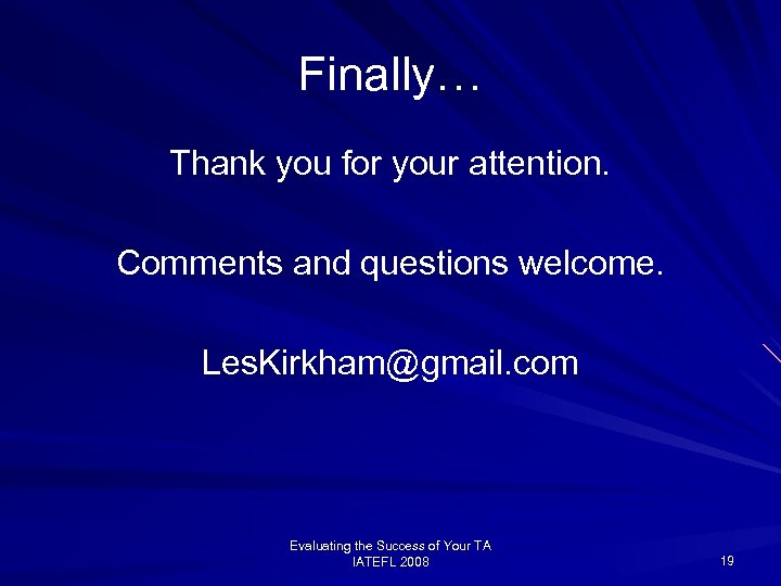 Finally… Thank you for your attention. Comments and questions welcome. Les. Kirkham@gmail. com Evaluating