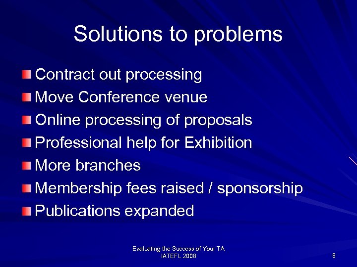 Solutions to problems Contract out processing Move Conference venue Online processing of proposals Professional