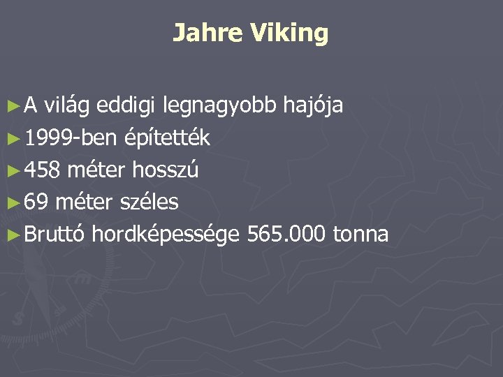 Jahre Viking ►A világ eddigi legnagyobb hajója ► 1999 -ben építették ► 458 méter