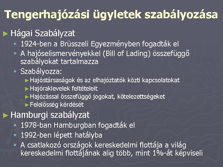 Tengerhajózási ügyletek szabályozása ► Hágai Szabályzat § 1924 -ben a Brüsszeli Egyezményben fogadták el