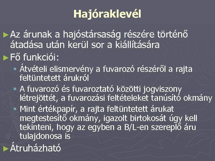 Hajóraklevél ► Az árunak a hajóstársaság részére történő átadása után kerül sor a kiállítására