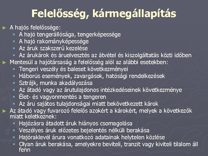 Felelősség, kármegállapítás A hajós felelőssége: § A hajó tengerállósága, tengerképessége § A hajó rakományképessége