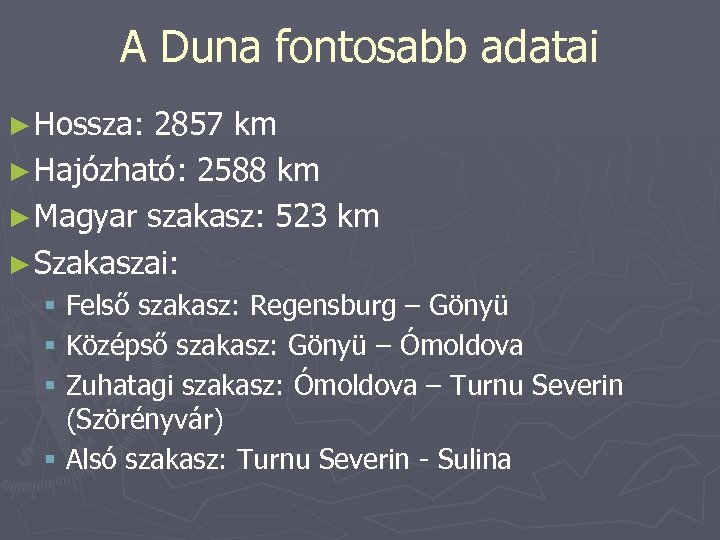 A Duna fontosabb adatai ► Hossza: 2857 km ► Hajózható: 2588 km ► Magyar