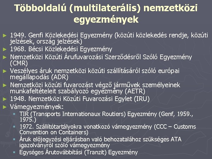 Többoldalú (multilaterális) nemzetközi egyezmények ► ► ► ► 1949. Genfi Közlekedési Egyezmény (közúti közlekedés