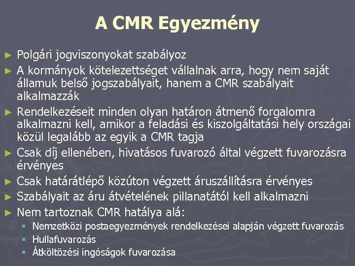 A CMR Egyezmény Polgári jogviszonyokat szabályoz ► A kormányok kötelezettséget vállalnak arra, hogy nem