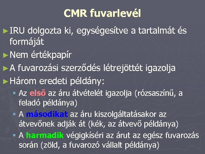 CMR fuvarlevél ► IRU dolgozta ki, egységesítve a tartalmát és formáját ► Nem értékpapír