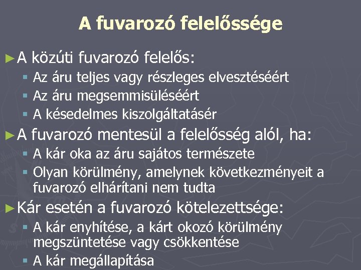 A fuvarozó felelőssége ►A közúti fuvarozó felelős: § Az áru teljes vagy részleges elvesztéséért