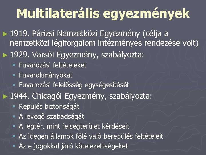 Multilaterális egyezmények ► 1919. Párizsi Nemzetközi Egyezmény (célja a nemzetközi légiforgalom intézményes rendezése volt)