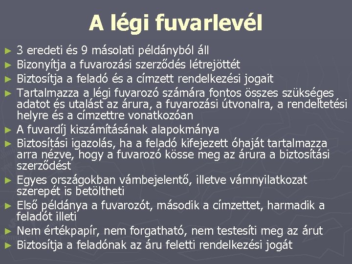 A légi fuvarlevél 3 eredeti és 9 másolati példányból áll Bizonyítja a fuvarozási szerződés