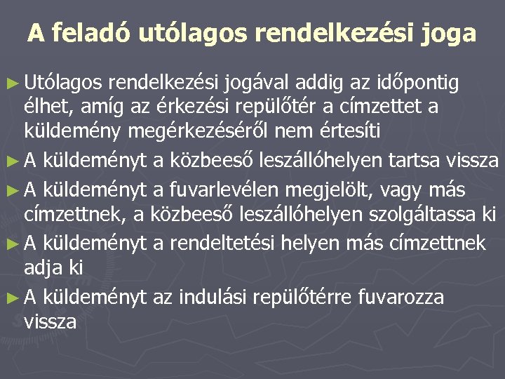 A feladó utólagos rendelkezési joga ► Utólagos rendelkezési jogával addig az időpontig élhet, amíg