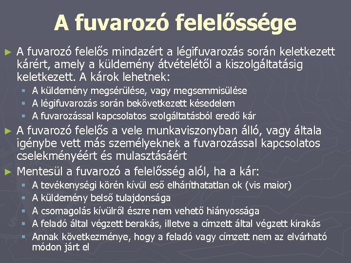 A fuvarozó felelőssége ► A fuvarozó felelős mindazért a légifuvarozás során keletkezett kárért, amely