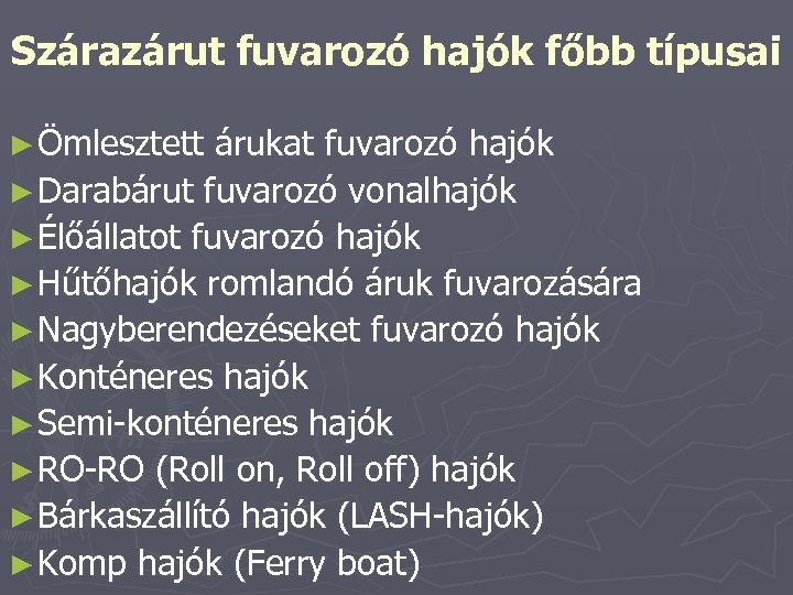 Szárazárut fuvarozó hajók főbb típusai ► Ömlesztett árukat fuvarozó hajók ► Darabárut fuvarozó vonalhajók