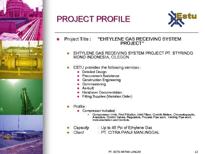 PROJECT PROFILE n Project Title : “EHTYLENE GAS RECEIVING SYSTEM PROJECT” l EHTYLENE GAS
