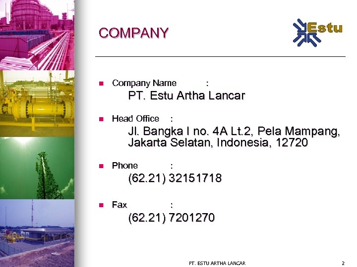 COMPANY n Company Name : PT. Estu Artha Lancar n Head Office : Jl.