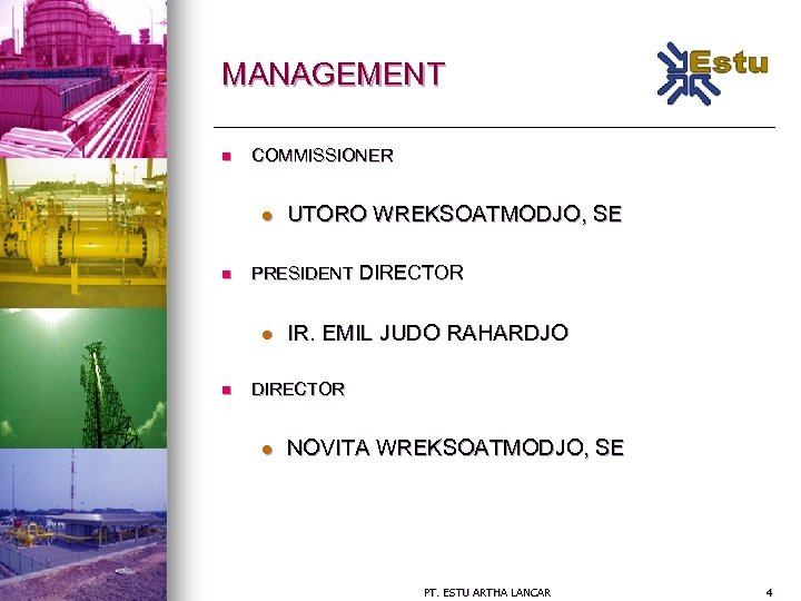 MANAGEMENT n COMMISSIONER l n PRESIDENT DIRECTOR l n UTORO WREKSOATMODJO, SE IR. EMIL