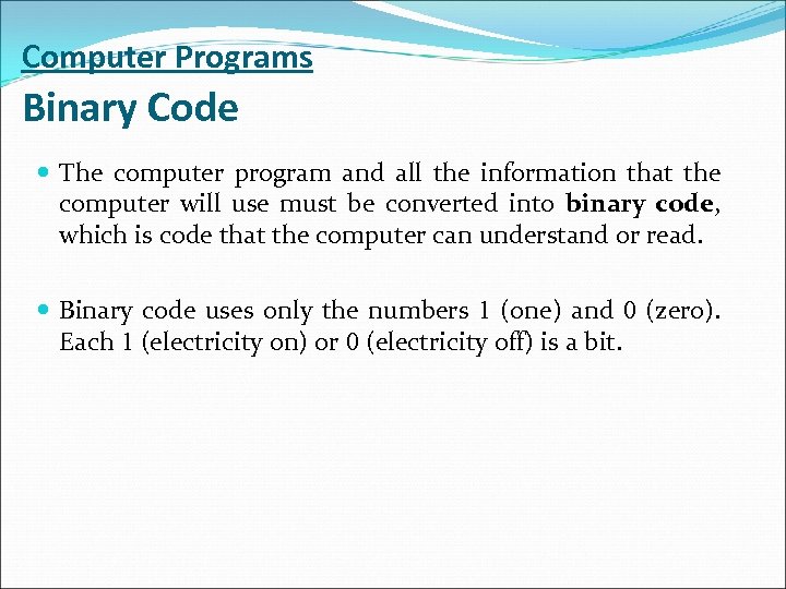 Computer Programs Binary Code The computer program and all the information that the computer