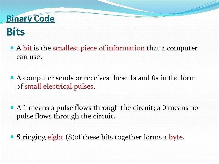 Binary Code Bits A bit is the smallest piece of information that a computer