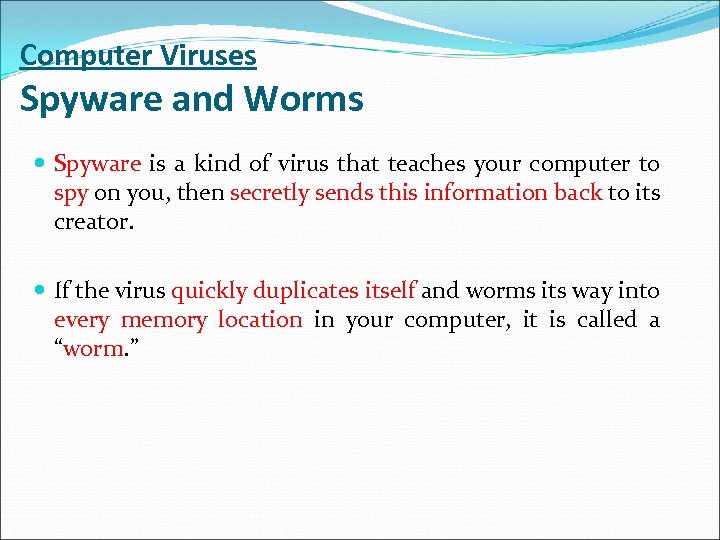 Computer Viruses Spyware and Worms Spyware is a kind of virus that teaches your