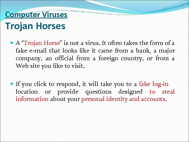 Computer Viruses Trojan Horses A “Trojan Horse” is not a virus. It often takes