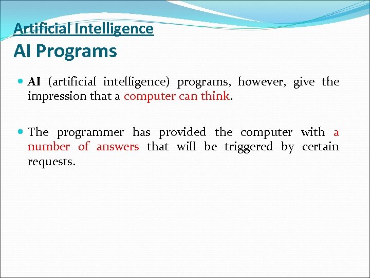 Artificial Intelligence AI Programs AI (artificial intelligence) programs, however, give the impression that a