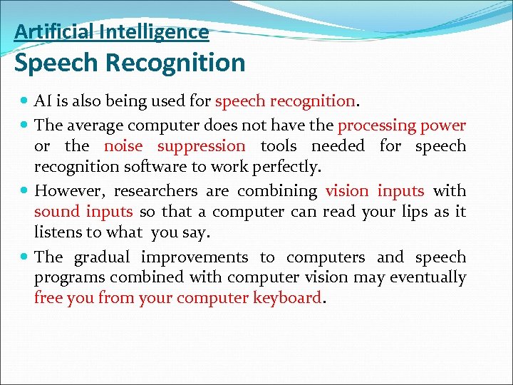 Artificial Intelligence Speech Recognition AI is also being used for speech recognition. The average