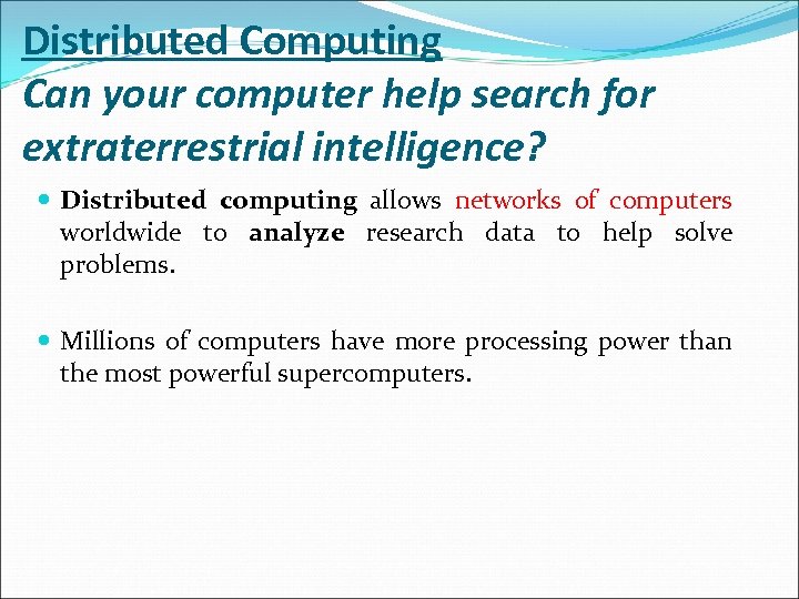 Distributed Computing Can your computer help search for extraterrestrial intelligence? Distributed computing allows networks