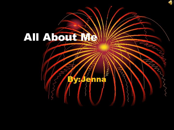 All About Me By: Jenna 