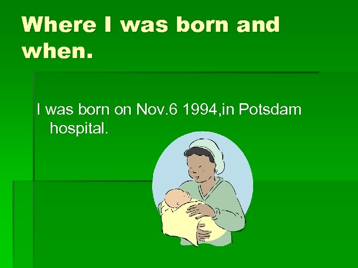 Where I was born and when. I was born on Nov. 6 1994, in