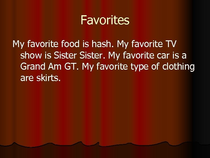 Favorites My favorite food is hash. My favorite TV show is Sister. My favorite