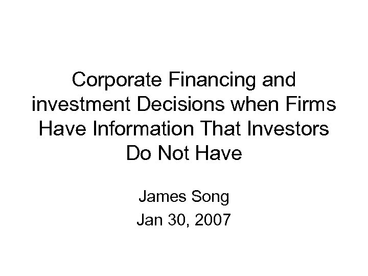 Corporate Financing and investment Decisions when Firms Have Information That Investors Do Not Have
