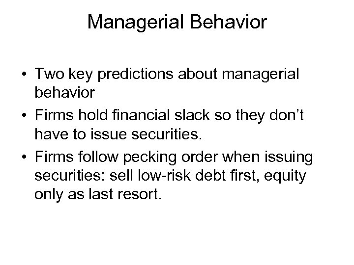 Managerial Behavior • Two key predictions about managerial behavior • Firms hold financial slack