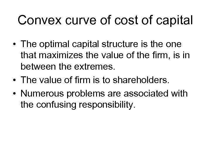 Convex curve of cost of capital • The optimal capital structure is the one