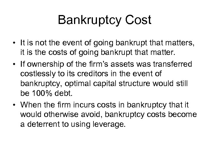 Bankruptcy Cost • It is not the event of going bankrupt that matters, it