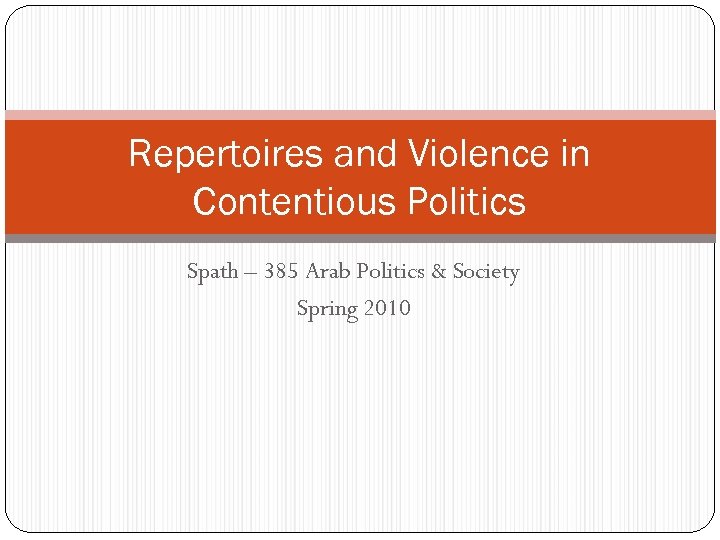 Repertoires and Violence in Contentious Politics Spath – 385 Arab Politics & Society Spring