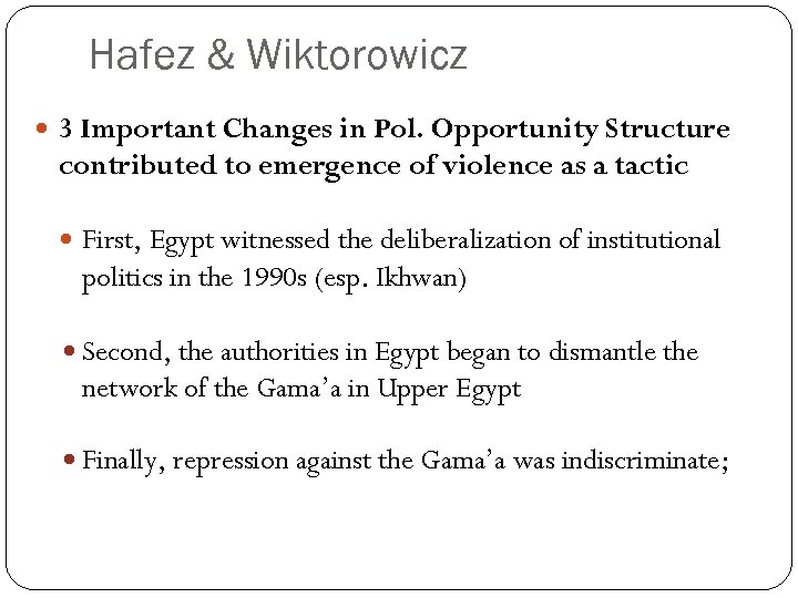 Hafez & Wiktorowicz 3 Important Changes in Pol. Opportunity Structure contributed to emergence of