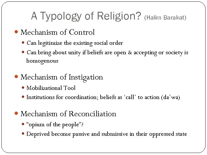 A Typology of Religion? (Halim Barakat) Mechanism of Control Can legitimize the existing social