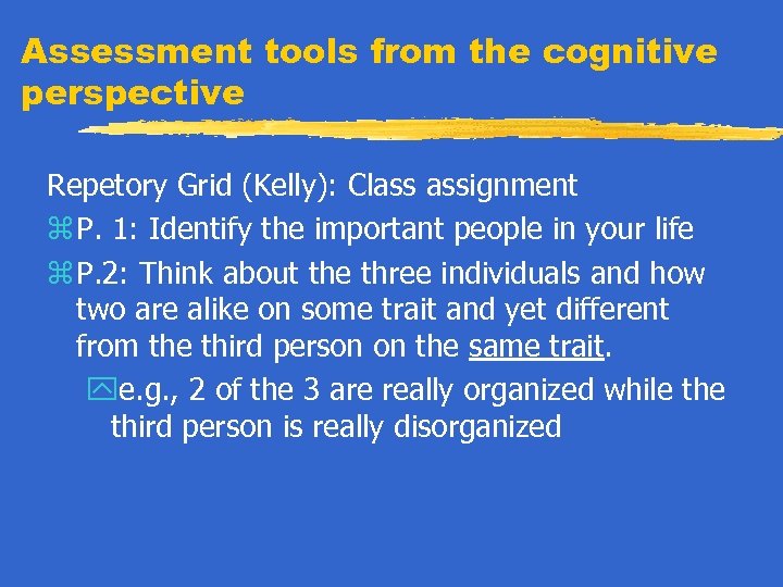 Assessment tools from the cognitive perspective Repetory Grid (Kelly): Class assignment z P. 1: