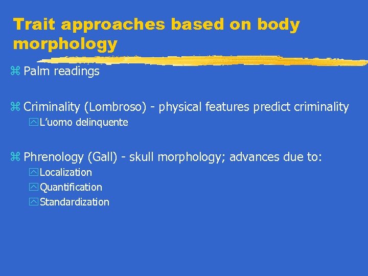 Trait approaches based on body morphology z Palm readings z Criminality (Lombroso) - physical